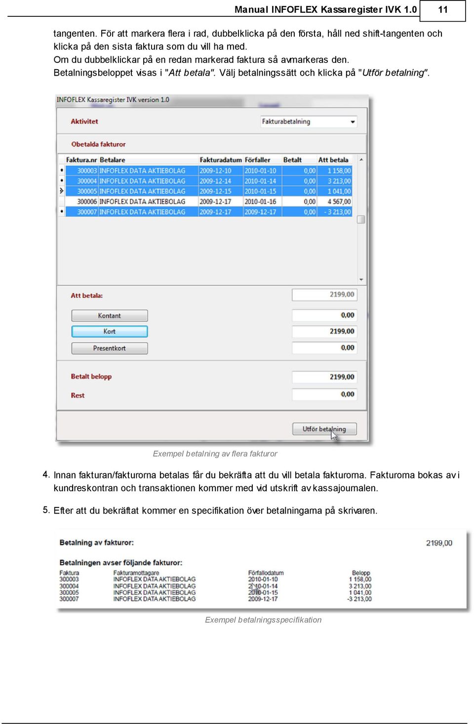 Exempel betalning av flera fakturor 4. Innan fakturan/fakturorna betalas får du bekräfta att du vill betala fakturorna.