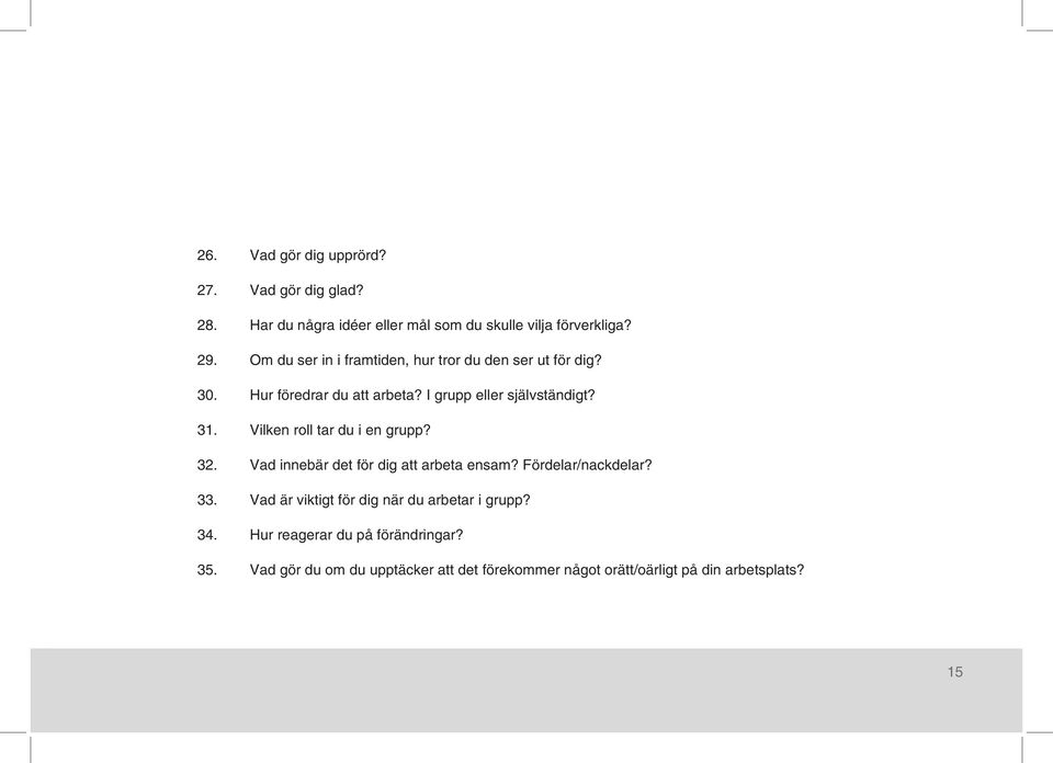 Vilken roll tar du i en grupp? 32. Vad innebär det för dig att arbeta ensam? Fördelar/nackdelar? 33.