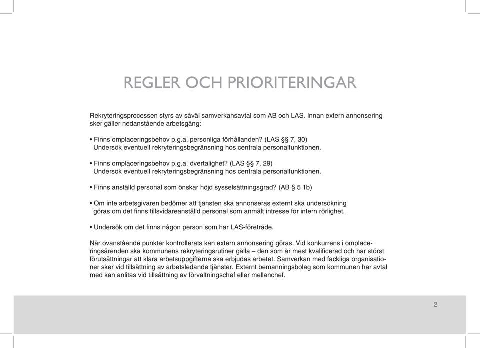 (LAS 7, 29) Undersök eventuell rekryteringsbegränsning hos centrala personalfunktionen. Finns anställd personal som önskar höjd sysselsättningsgrad?