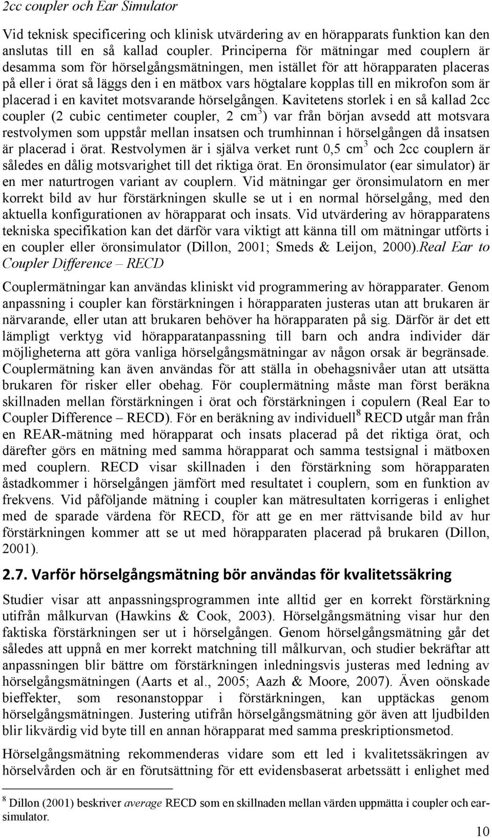 mikrofon som är placerad i en kavitet motsvarande hörselgången.