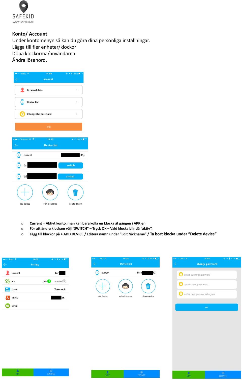 o o o Current = Aktivt konto, man kan bara kolla en klocka åt gången i APP;en För att ändra klockam
