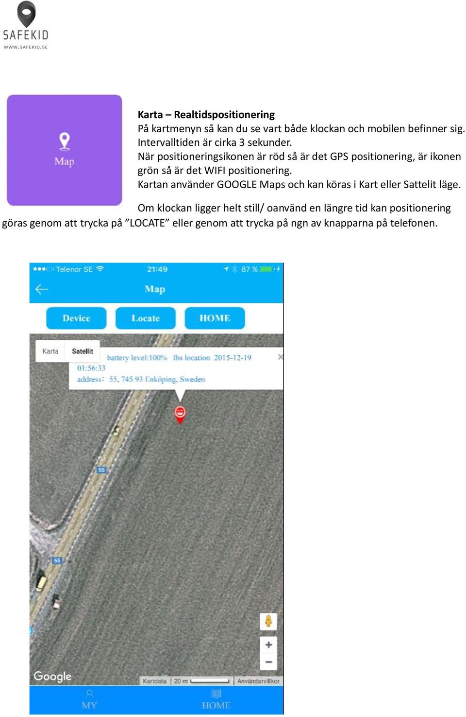 När positioneringsikonen är röd så är det GPS positionering, är ikonen grön så är det WIFI positionering.