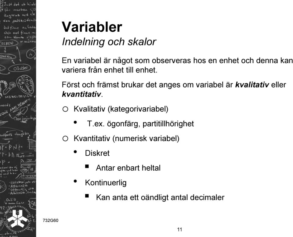 Först och främst brukar det anges om variabel är kvalitativ eller kvantitativ.