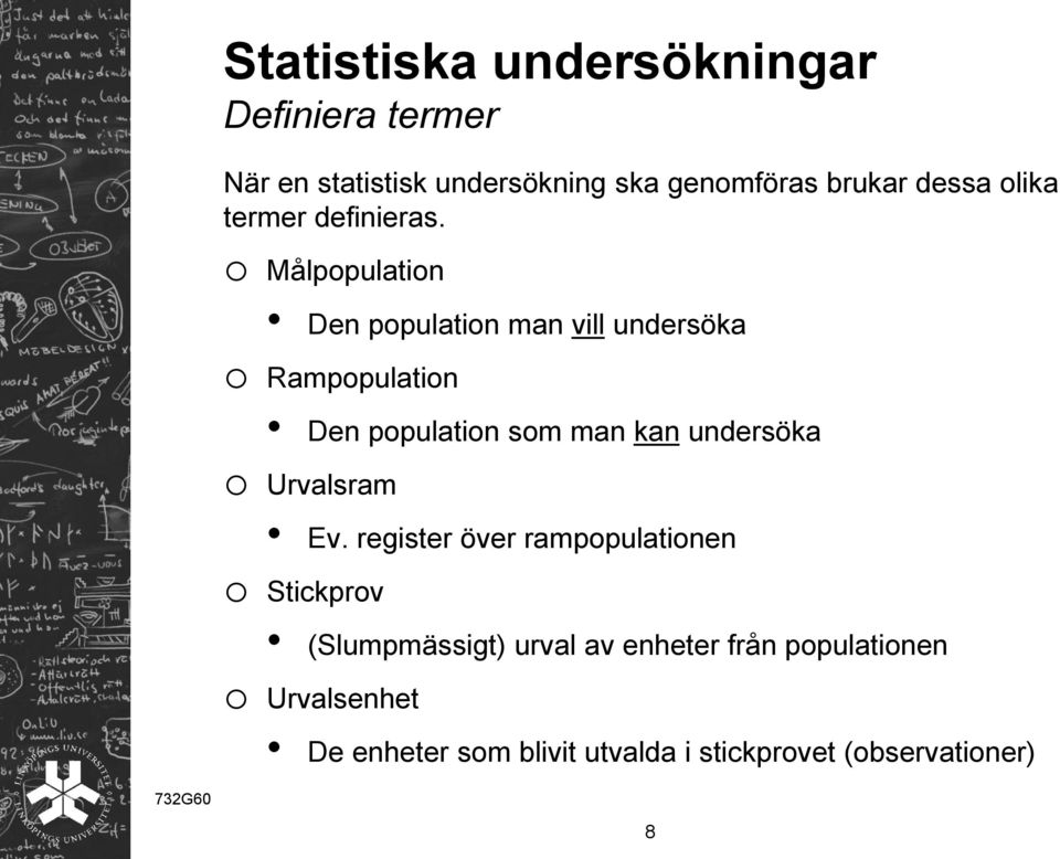 o Målpopulation Den population man vill undersöka o Rampopulation Den population som man kan undersöka