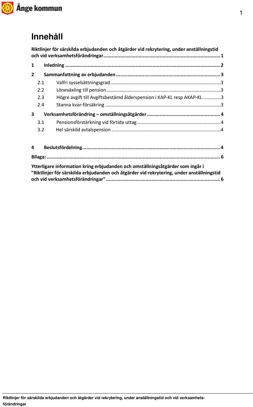 ..3 3 Verksamhetsförändring omställningsåtgärder...4 3.1 Pensionsförstärkning vid förtida uttag...4 3.2 Hel särskild avtalspension...4 4 Beslutsfördelning...4 Bilaga:.