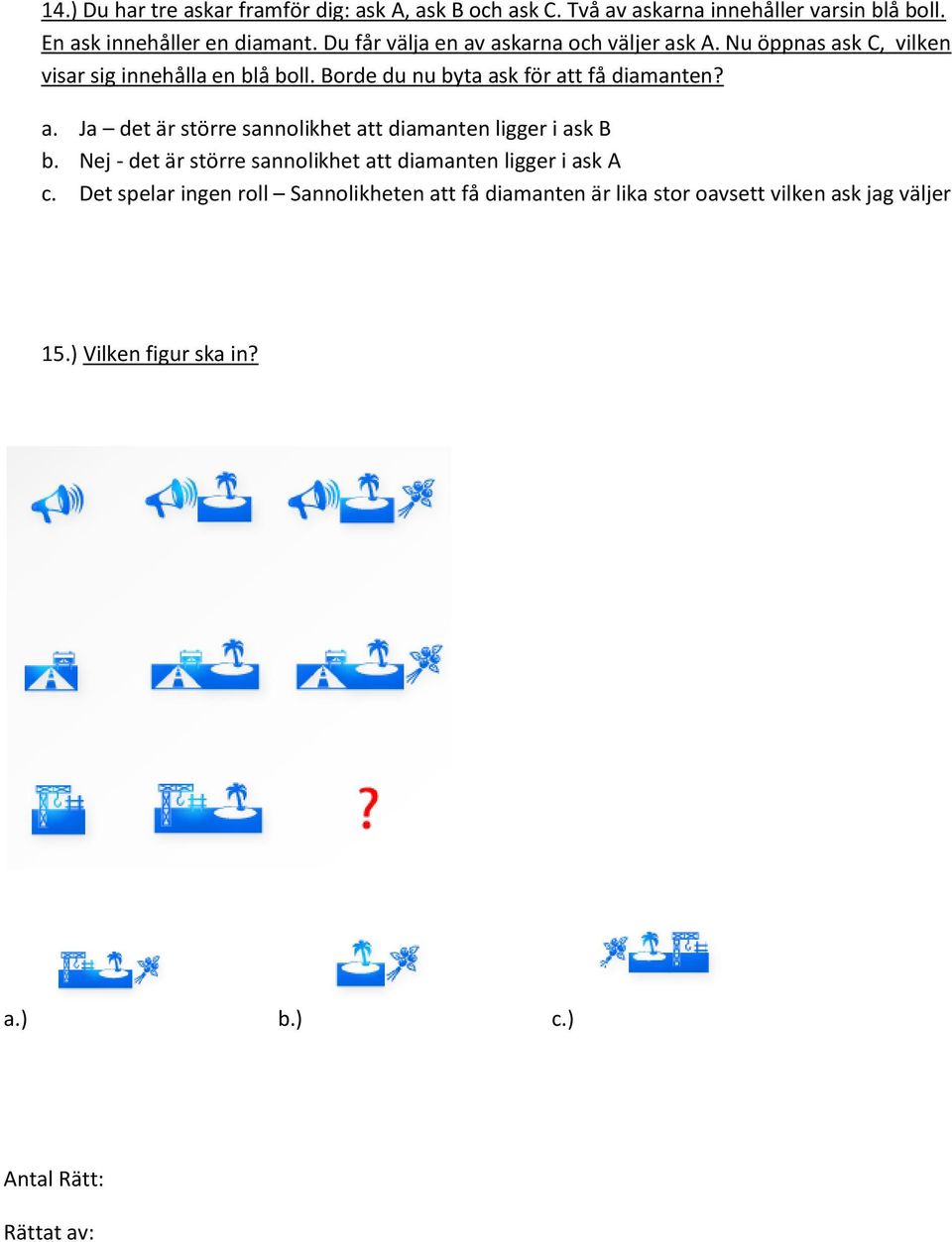 Borde du nu byta ask för att få diamanten? a. Ja det är större sannolikhet att diamanten ligger i ask B b.