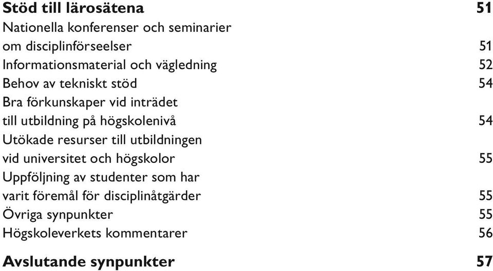 Utökade resurser till utbildningen vid universitet och högskolor 55 Uppföljning av studenter som har varit