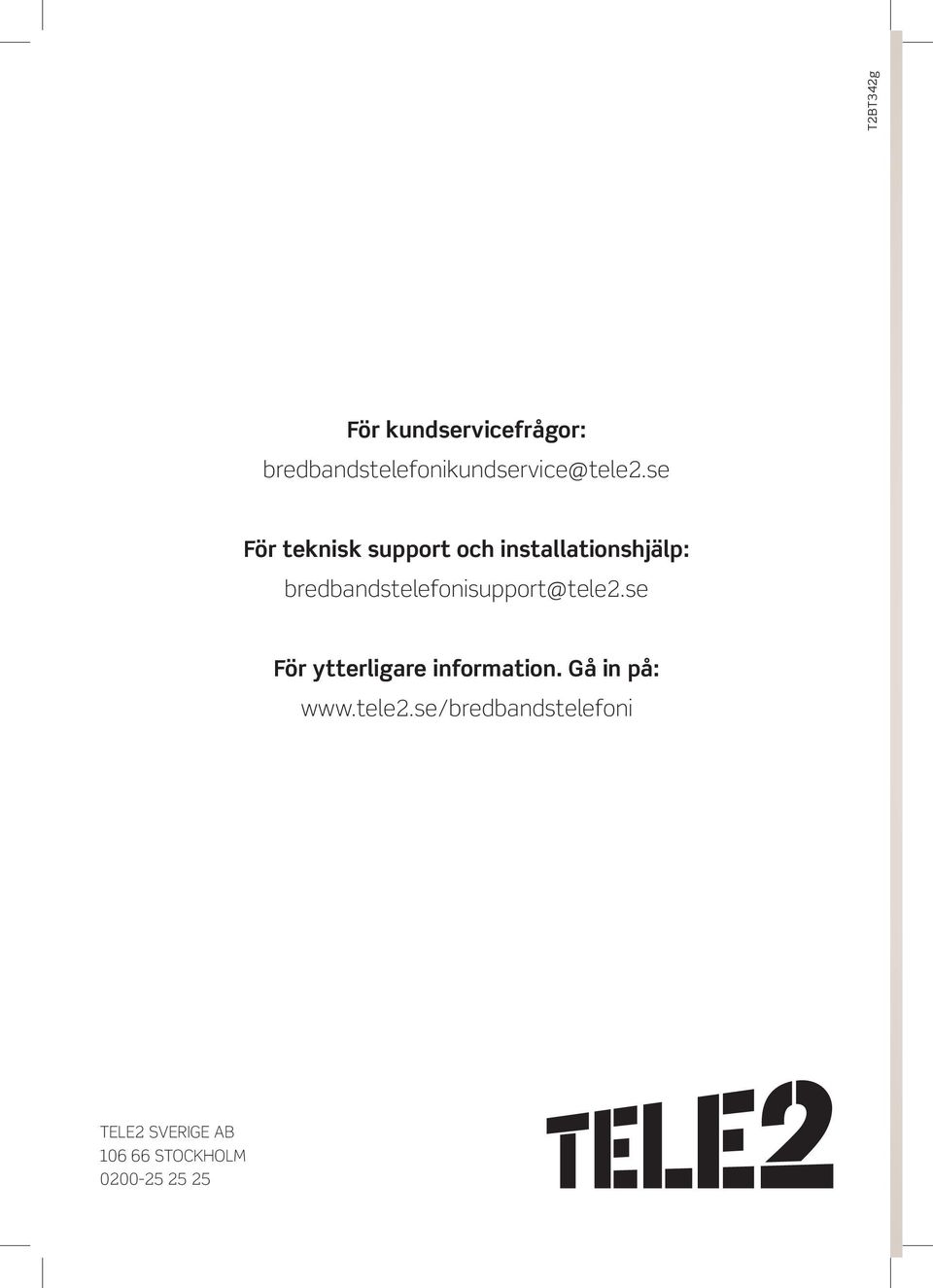 bredbandstelefonisupport@tele2.se För ytterligare information.