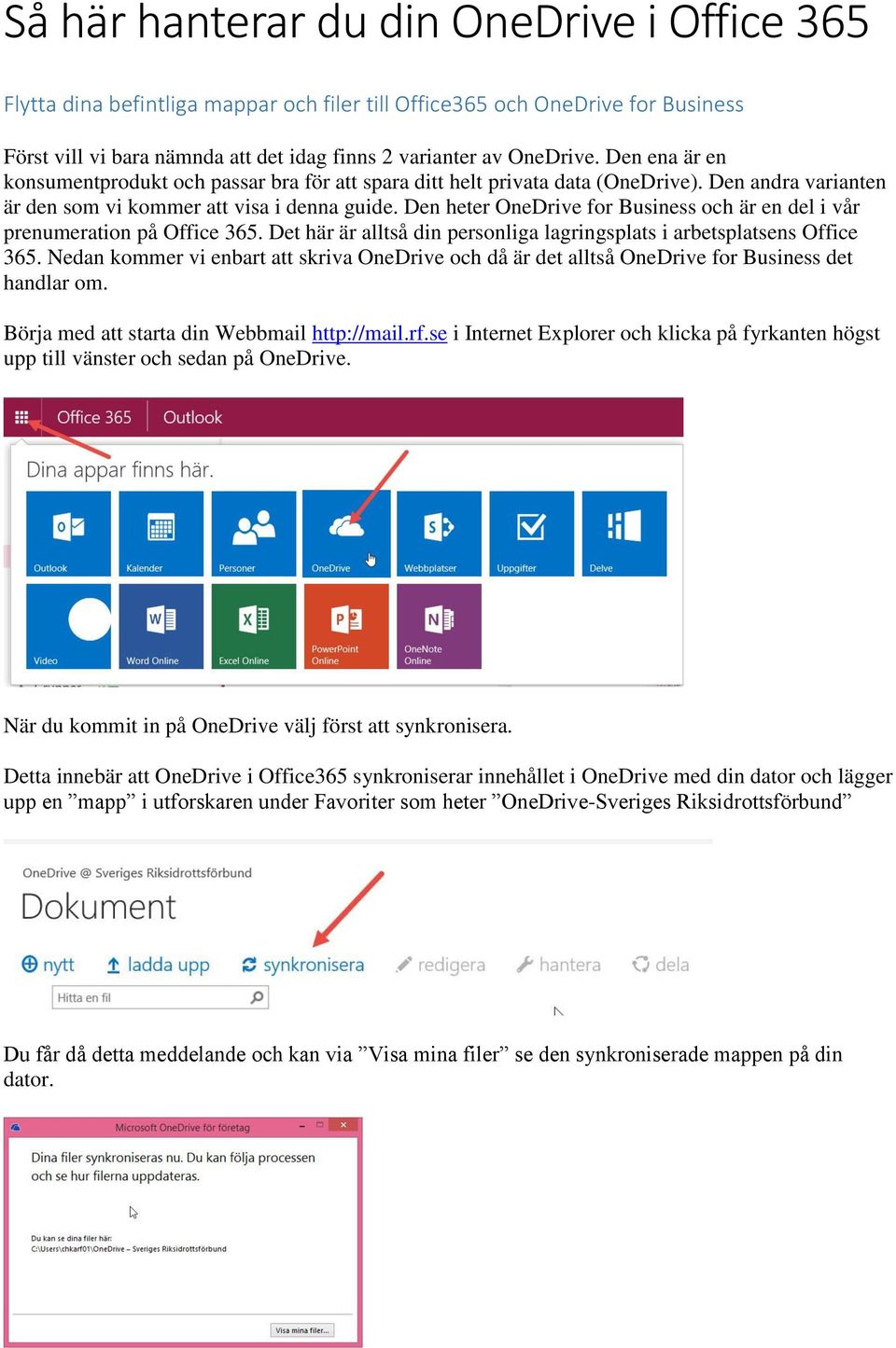 Den heter OneDrive for Business och är en del i vår prenumeration på Office 365. Det här är alltså din personliga lagringsplats i arbetsplatsens Office 365.