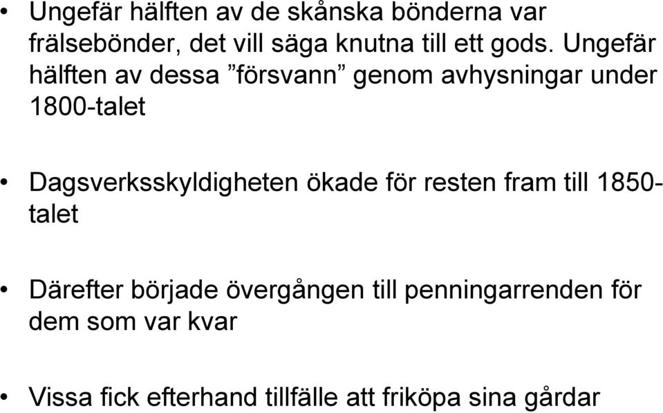 Dagsverksskyldigheten ökade för resten fram till 1850- talet Därefter började