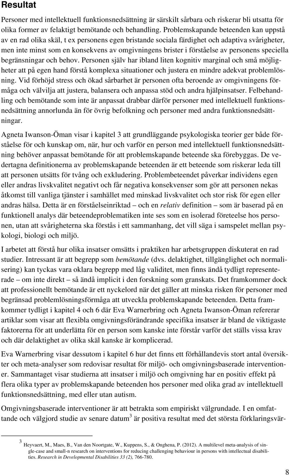 förståelse av personens speciella begränsningar och behov.