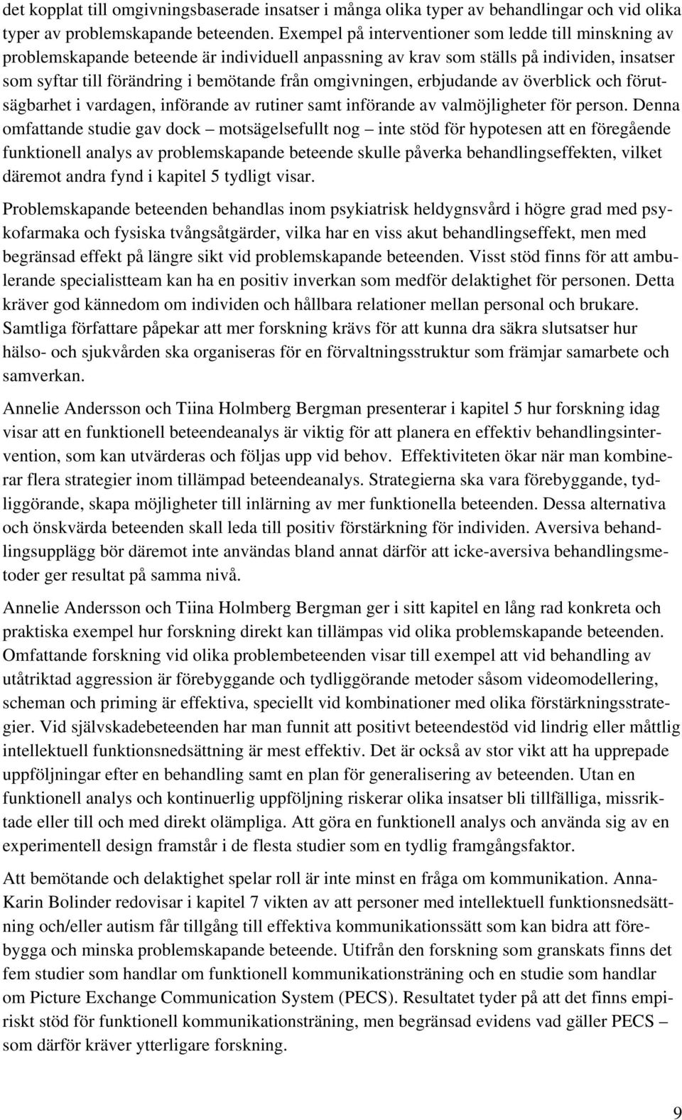 omgivningen, erbjudande av överblick och förutsägbarhet i vardagen, införande av rutiner samt införande av valmöjligheter för person.