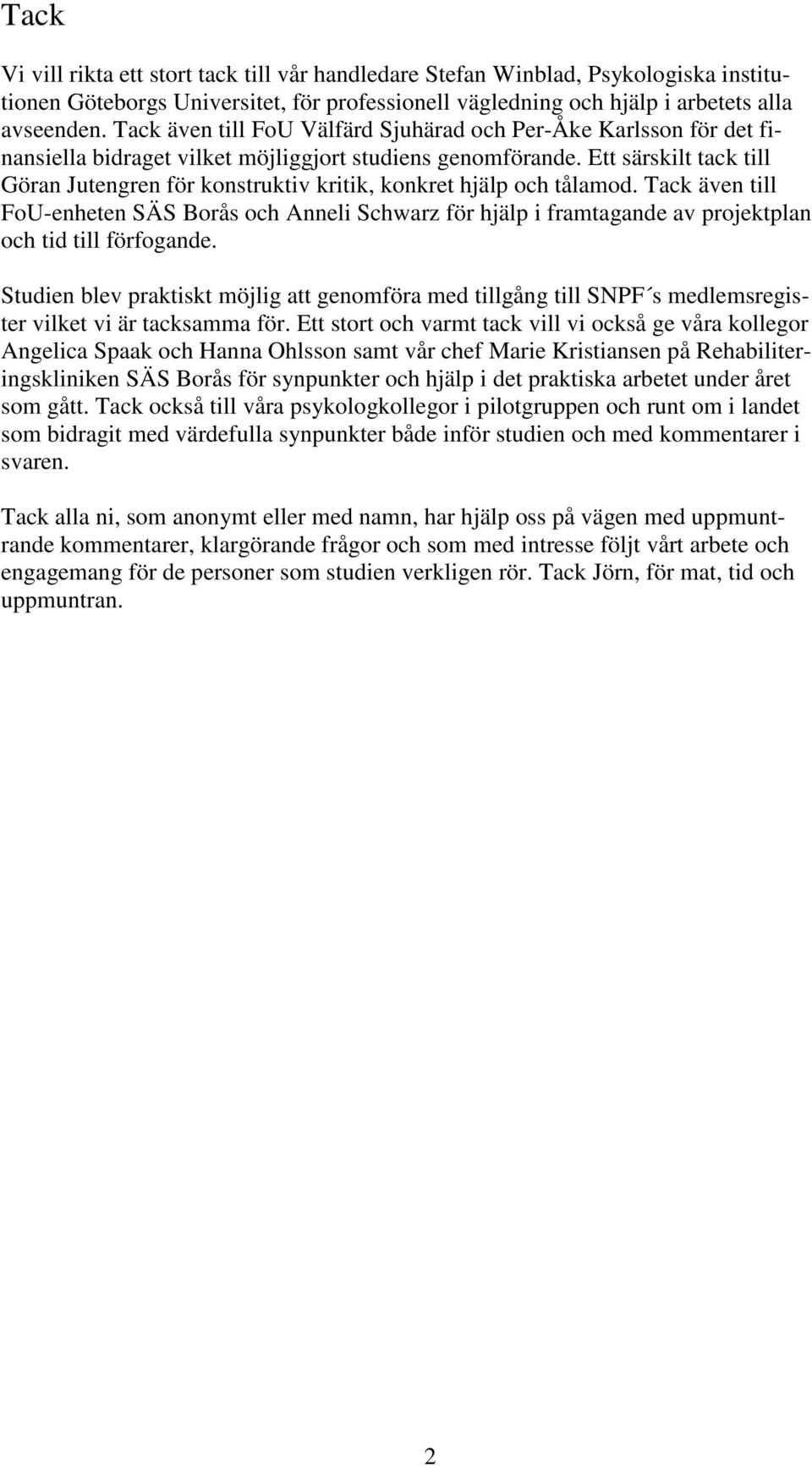 Ett särskilt tack till Göran Jutengren för konstruktiv kritik, konkret hjälp och tålamod.