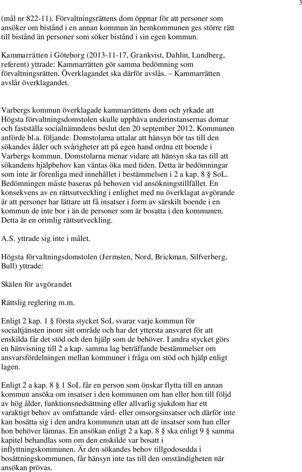 Kammarrätten avslår överklagandet.