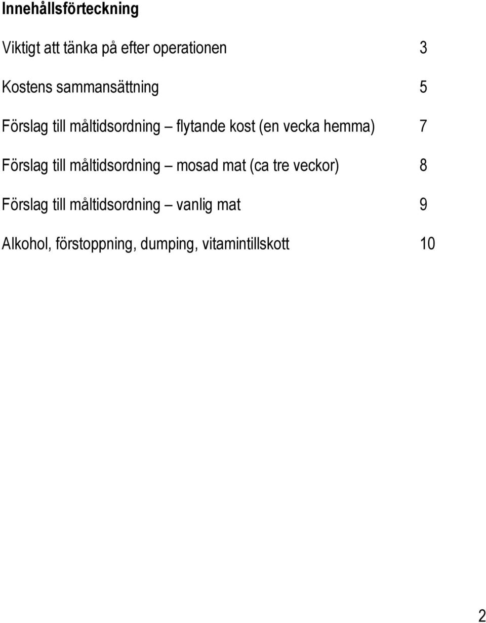 hemma) 7 Förslag till måltidsordning mosad mat (ca tre veckor) 8 Förslag