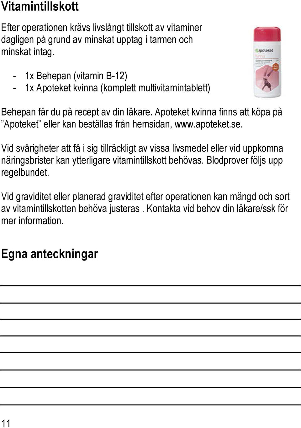 Apoteket kvinna finns att köpa på Apoteket eller kan beställas från hemsidan, www.apoteket.se.