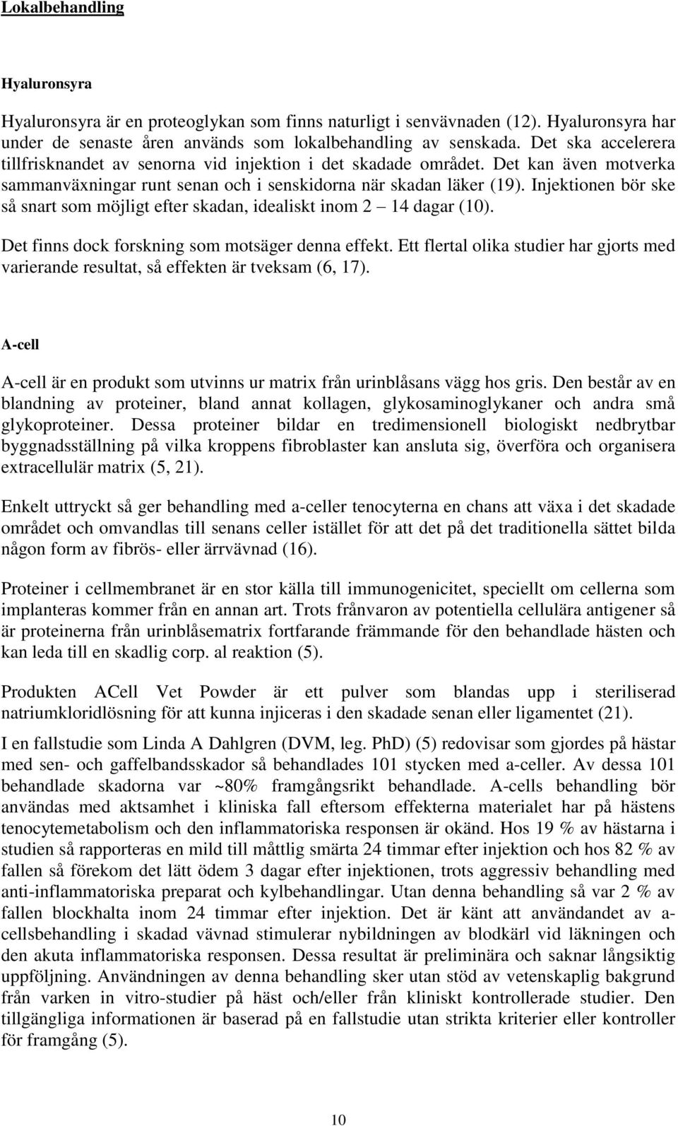 Injektionen bör ske så snart som möjligt efter n, idealiskt inom 2 14 dagar (10). Det finns dock forskning som motsäger denna effekt.