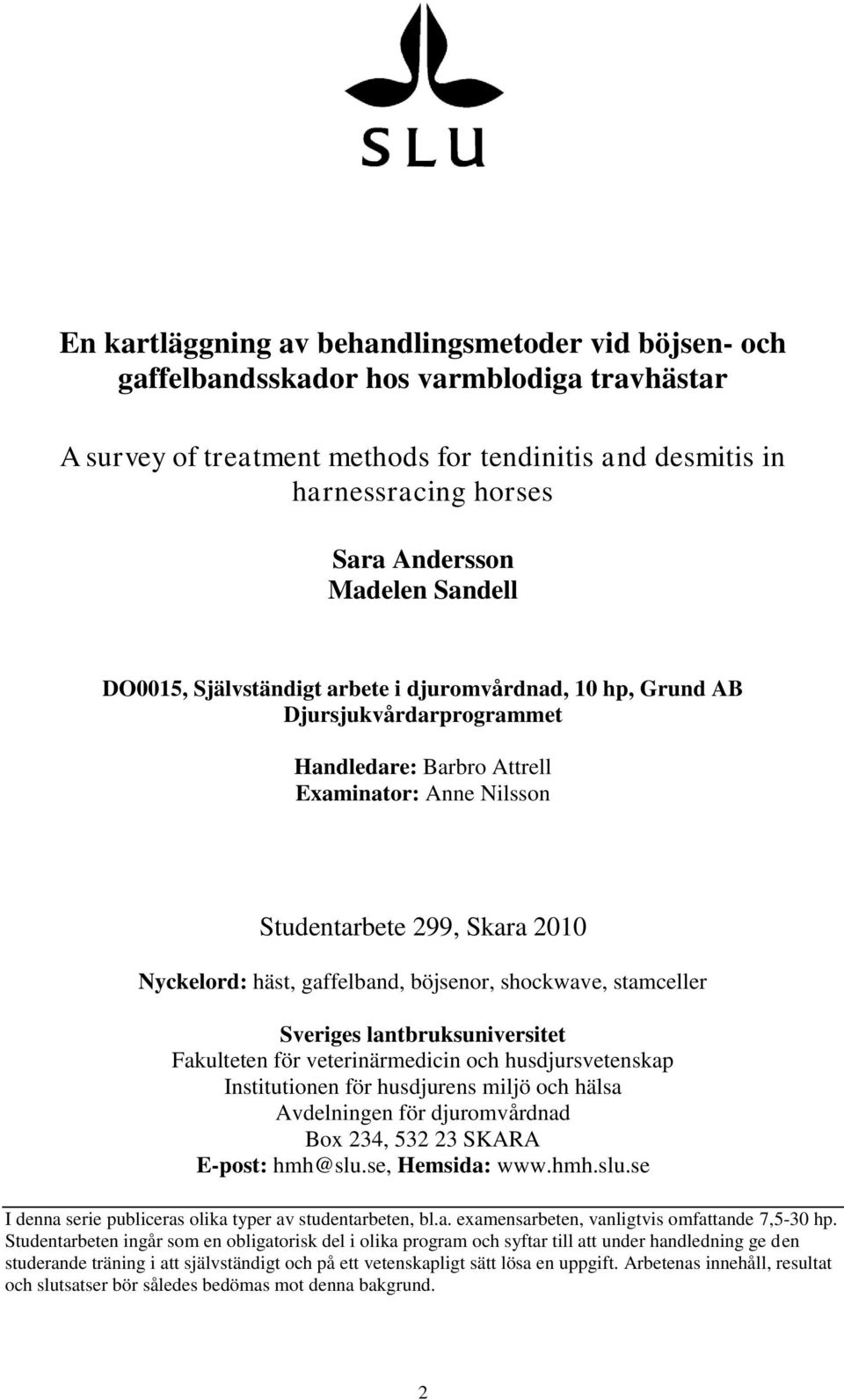 häst, gaffelband, böjsenor, shockwave, stamceller Sveriges lantbruksuniversitet Fakulteten för veterinärmedicin och husdjursvetenskap Institutionen för husdjurens miljö och hälsa Avdelningen för