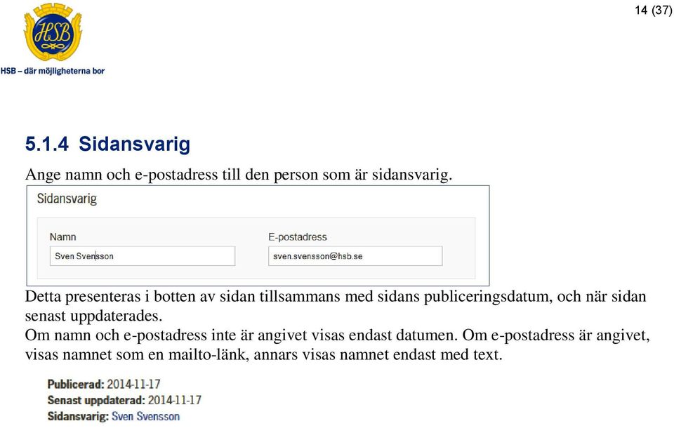 sidan senast uppdaterades. Om namn och e-postadress inte är angivet visas endast datumen.