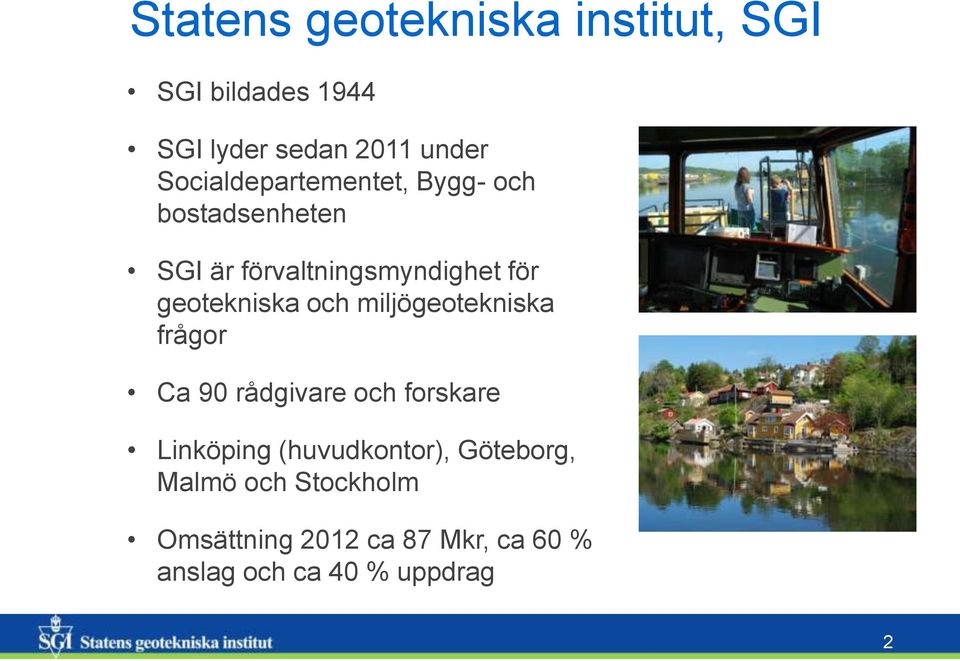 geotekniska och miljögeotekniska frågor Ca 90 rådgivare och forskare Linköping