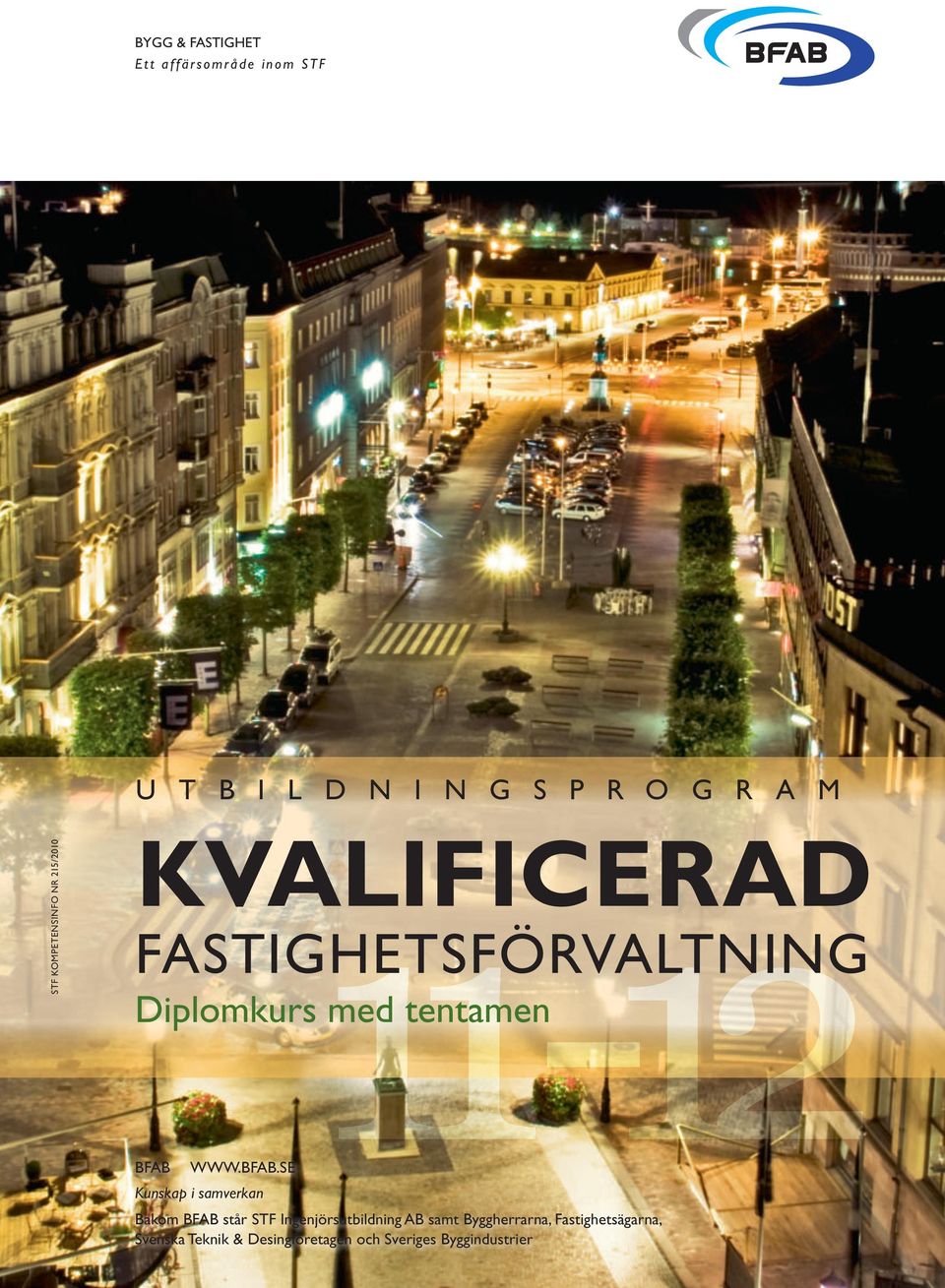 BFAB WWW.BFAB.SE Kunskap i samverkan Bakom BFAB står STF Ingenjörsutbildning AB samt
