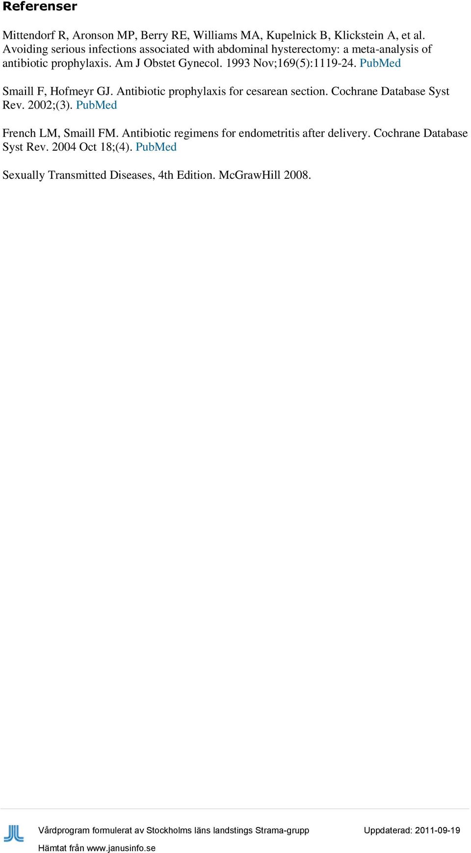1993 Nov;169(5):1119-24. PubMed Smaill F, Hofmeyr GJ. Antibiotic prophylaxis for cesarean section. Cochrane Database Syst Rev. 2002;(3).