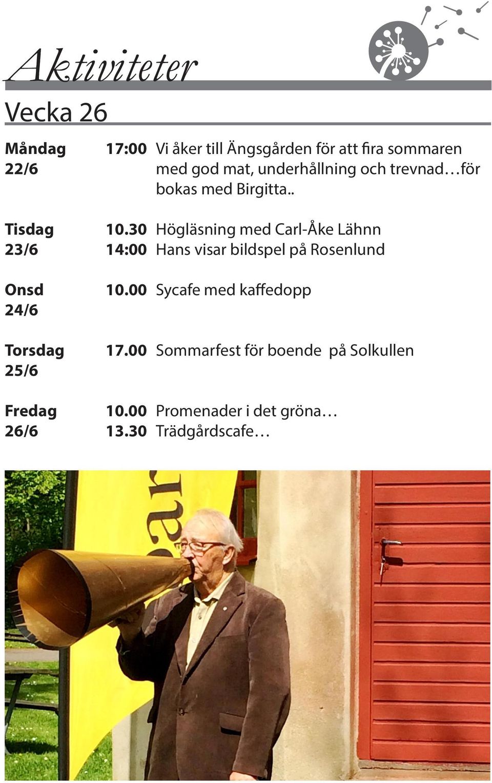 30 Högläsning med Carl-Åke Lähnn 23/6 14:00 Hans visar bildspel på Rosenlund Onsd 24/6 Torsdag