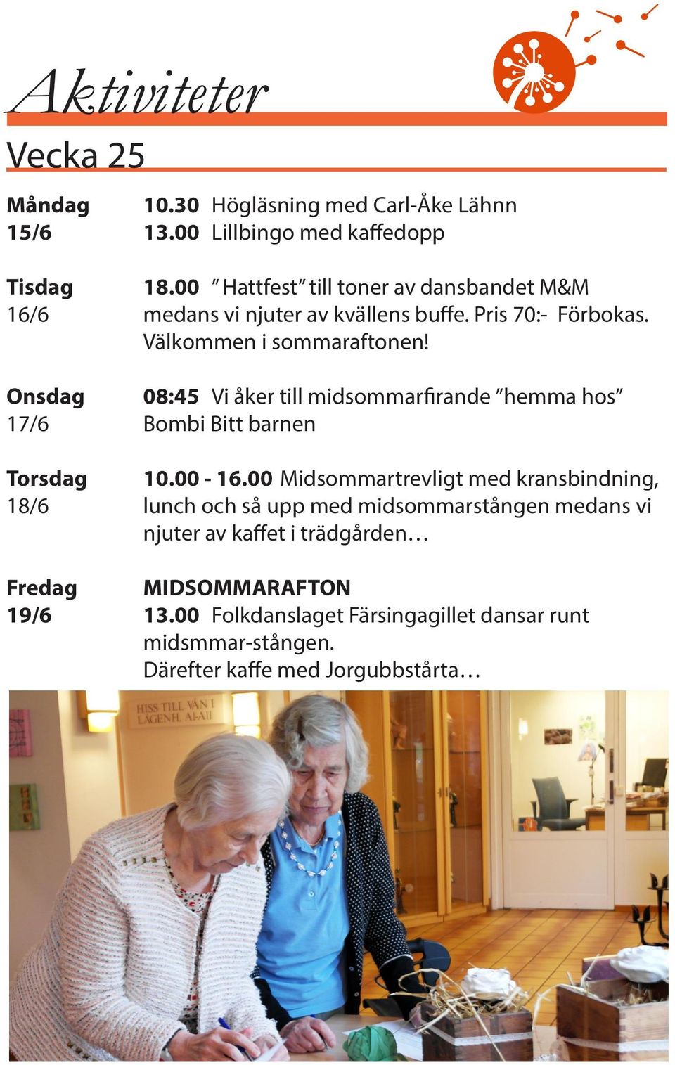 Onsdag 08:45 Vi åker till midsommarfirande hemma hos 17/6 Bombi Bitt barnen Torsdag 10.00-16.