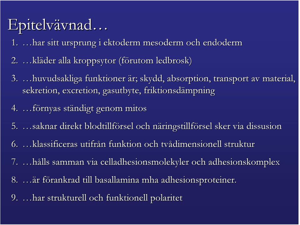 förnyas ständigt genom mitos 5. saknar direkt blodtillförsel och näringstillfn ringstillförsel rsel sker via dissusion 6.