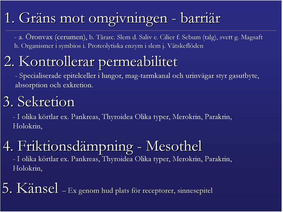 Kontrollerar permeabilitet - Specialiserade epitelceller i lungor, mag-tarmkanal och urinvägar styr gasutbyte, absorption och exkretion. 3.