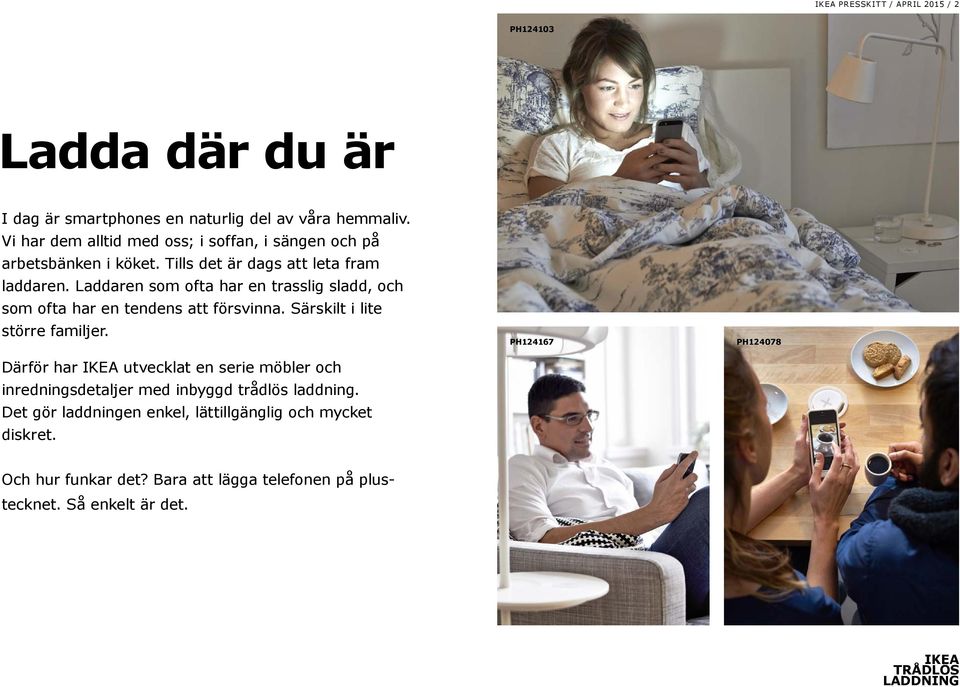 Laddaren som ofta har en trasslig sladd, och som ofta har en tendens att försvinna. Särskilt i lite större familjer.