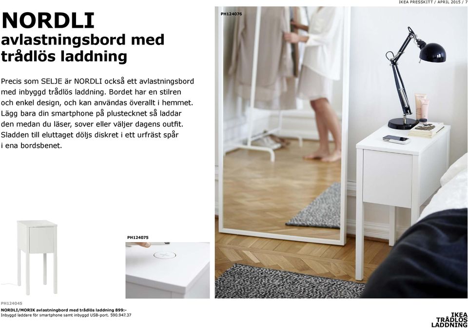 Lägg bara din smartphone på plustecknet så laddar den medan du läser, sover eller väljer dagens outfit.