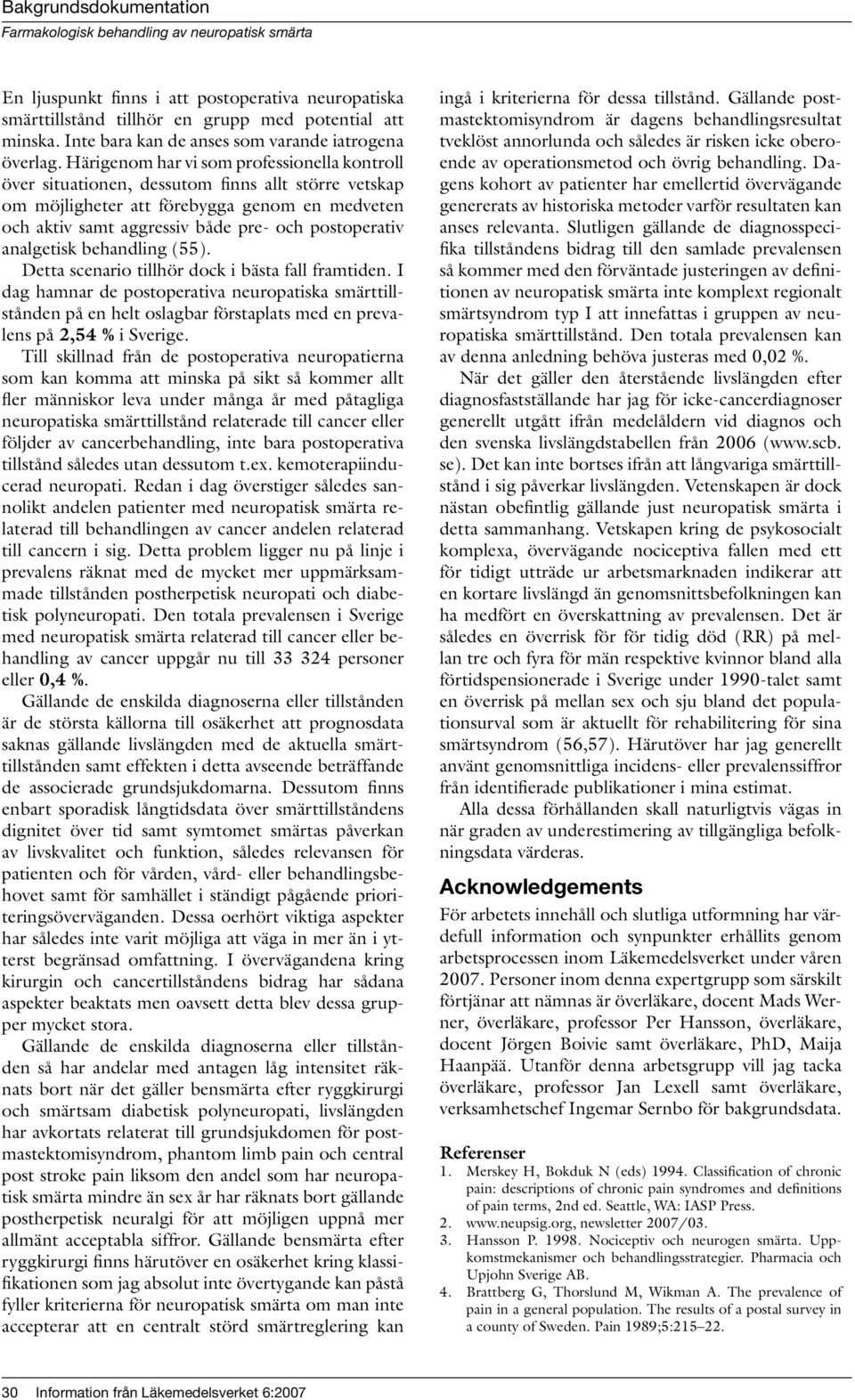analgetisk behandling (55). Detta scenario tillhör dock i bästa fall framtiden.