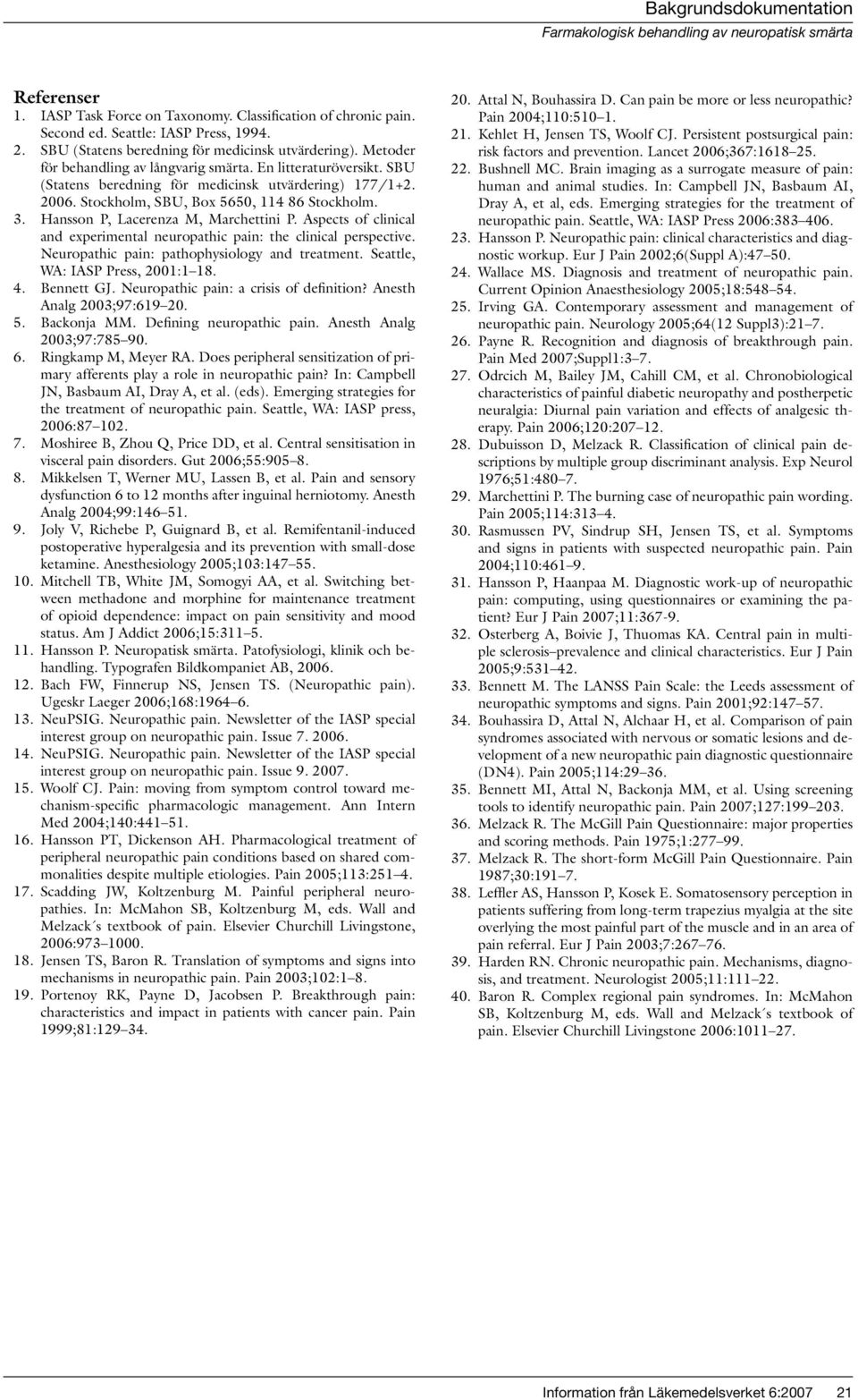 Hansson P, Lacerenza M, Marchettini P. Aspects of clinical and experimental neuropathic pain: the clinical perspective. Neuropathic pain: pathophysiology and treatment.