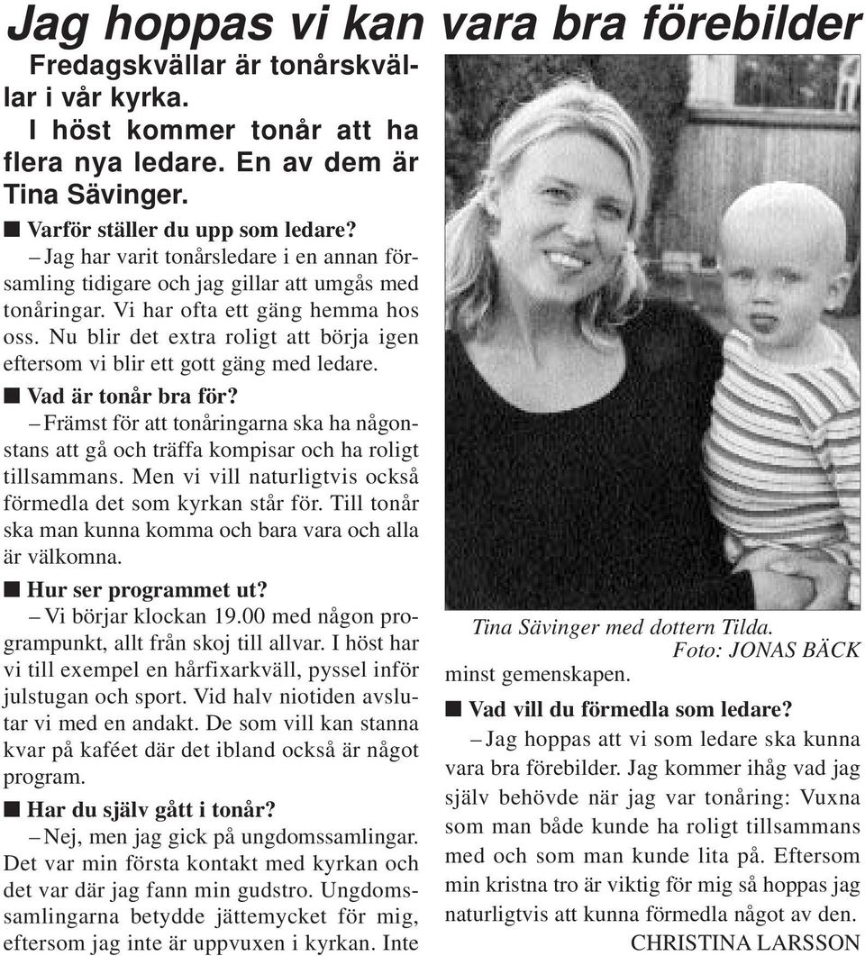 Nu blir det extra roligt att börja igen eftersom vi blir ett gott gäng med ledare. Vad är tonår bra för?