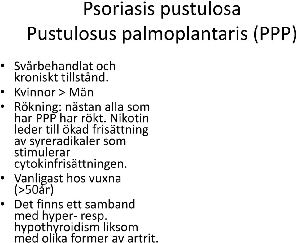 Nikotin leder till ökad frisättning av syreradikaler som stimulerar cytokinfrisättningen.