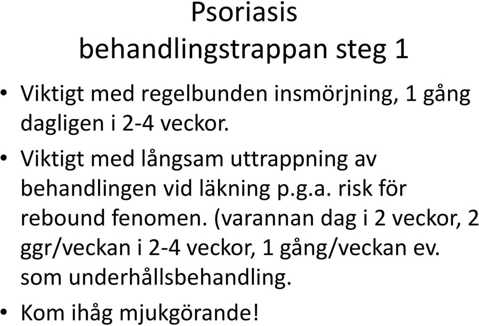 Viktigt med långsam uttrappning av behandlingen vid läkning p.g.a. risk för rebound fenomen.