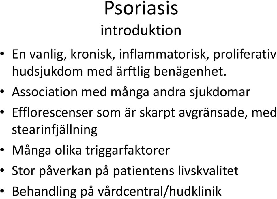 Association med många andra sjukdomar Efflorescenser som är skarpt