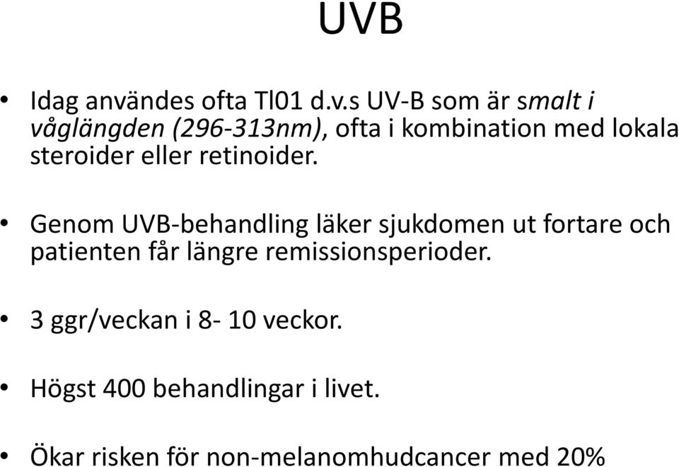 s UV-B som är smalt i våglängden (296-313nm), ofta i kombination med lokala