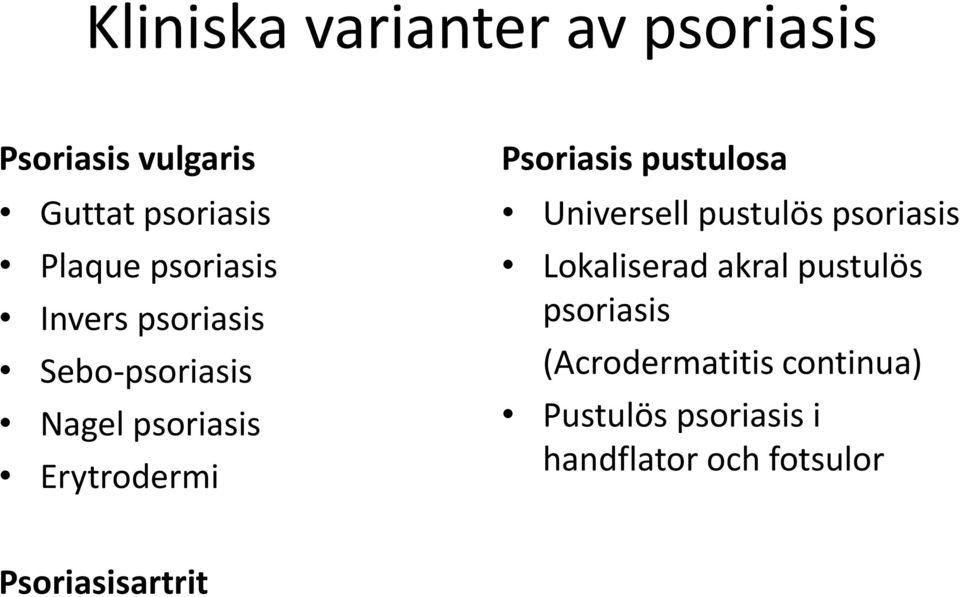 pustulosa Universell pustulös psoriasis Lokaliserad akral pustulös psoriasis