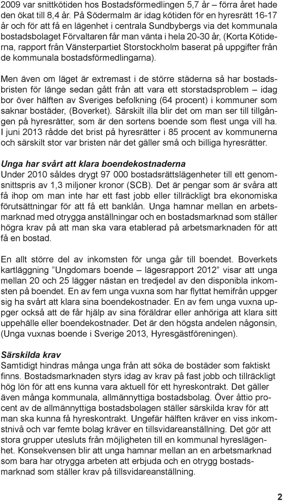 rapport från Vänsterpartiet Storstockholm baserat på uppgifter från de kommunala bostadsförmedlingarna).