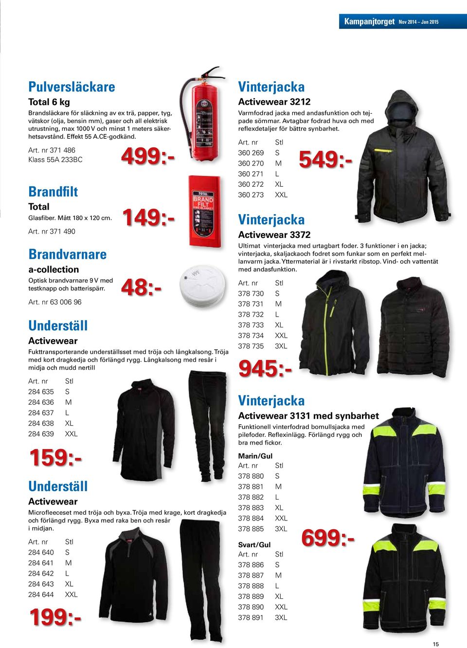 Art. nr 63 006 96 Underställ Activewear Fukttransporterande underställsset med tröja och långkalsong. Tröja med kort dragkedja och förlängd rygg. Långkalsong med resår i midja och mudd nertill Art.