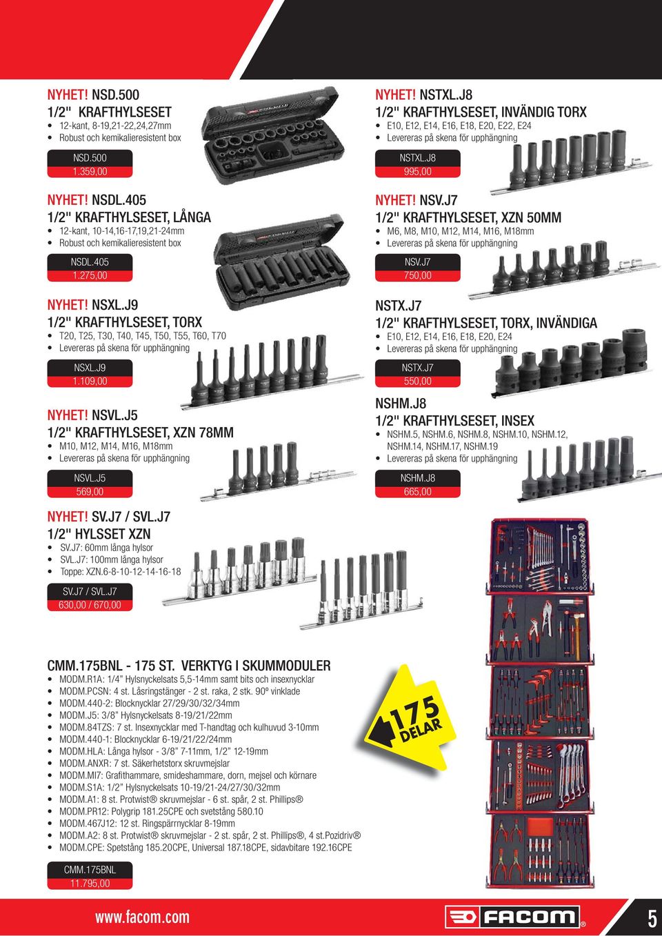 J9 1/2" KRAFTHYLSESET, TORX T20, T25, T30, T40, T45, T50, T55, T60, T70 ning NSXL.J9 1.109,00! NSVL.J5 1/2" KRAFTHYLSESET, XZN 78MM M10, M12, M14, M16, M18mm NSVL.J5 569,00! NSTXL.