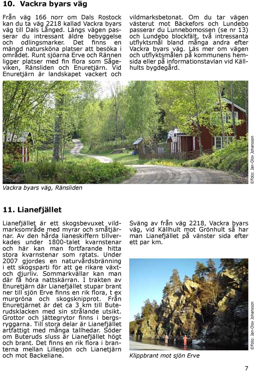 Vid Enure tjärn är landskapet vackert och vildmarksbetonat.