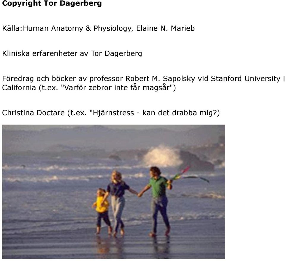 professor Robert M. Sapolsky vid Stanford University i California (t.ex.