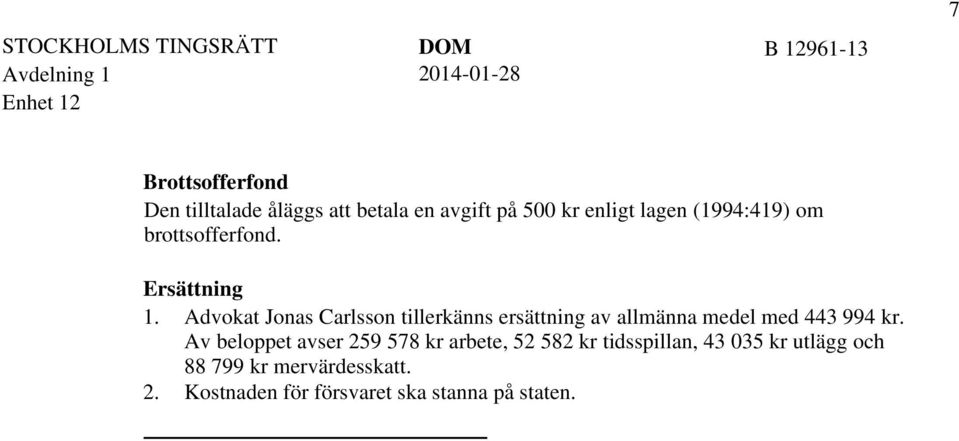 Advokat Jonas Carlsson tillerkänns ersättning av allmänna medel med 443 994 kr.