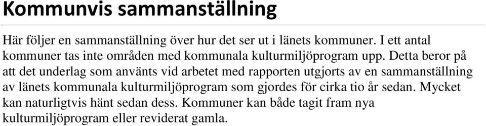 Detta beror på att det underlag som använts vid arbetet med rapporten utgjorts av en sammanställning av länets