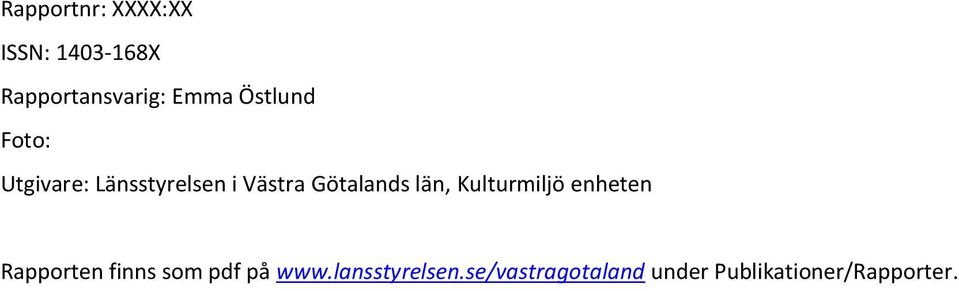 län, Kulturmiljö enheten Rapporten finns som pdf på www.
