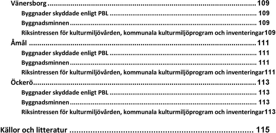 .. 111 Byggnader skyddade enligt PBL... 111 Byggnadsminnen.