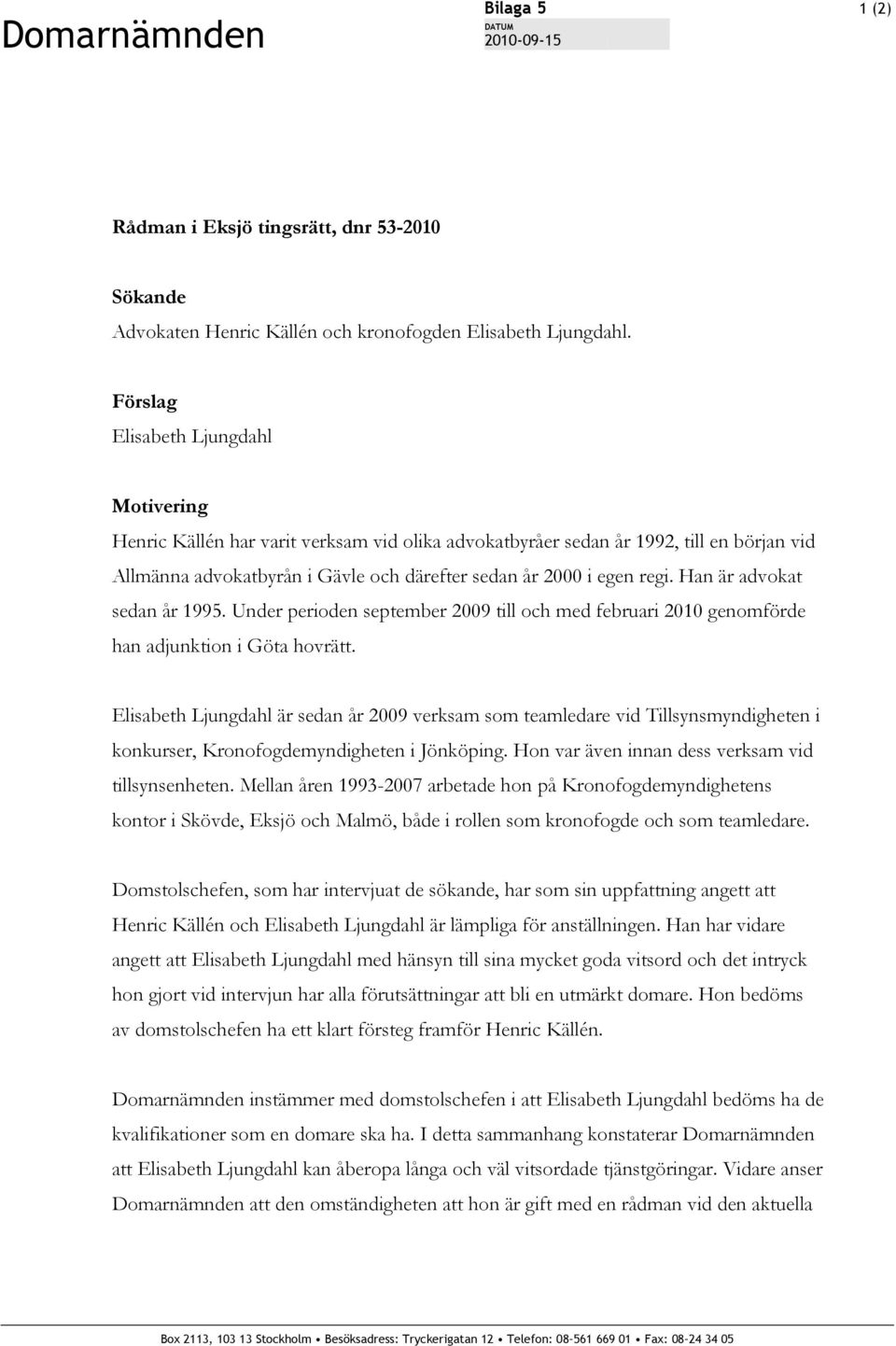 Han är advokat sedan år 1995. Under perioden september 2009 till och med februari 2010 genomförde han adjunktion i Göta hovrätt.